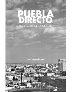Puebla directo. 15 relatos de la ciudad