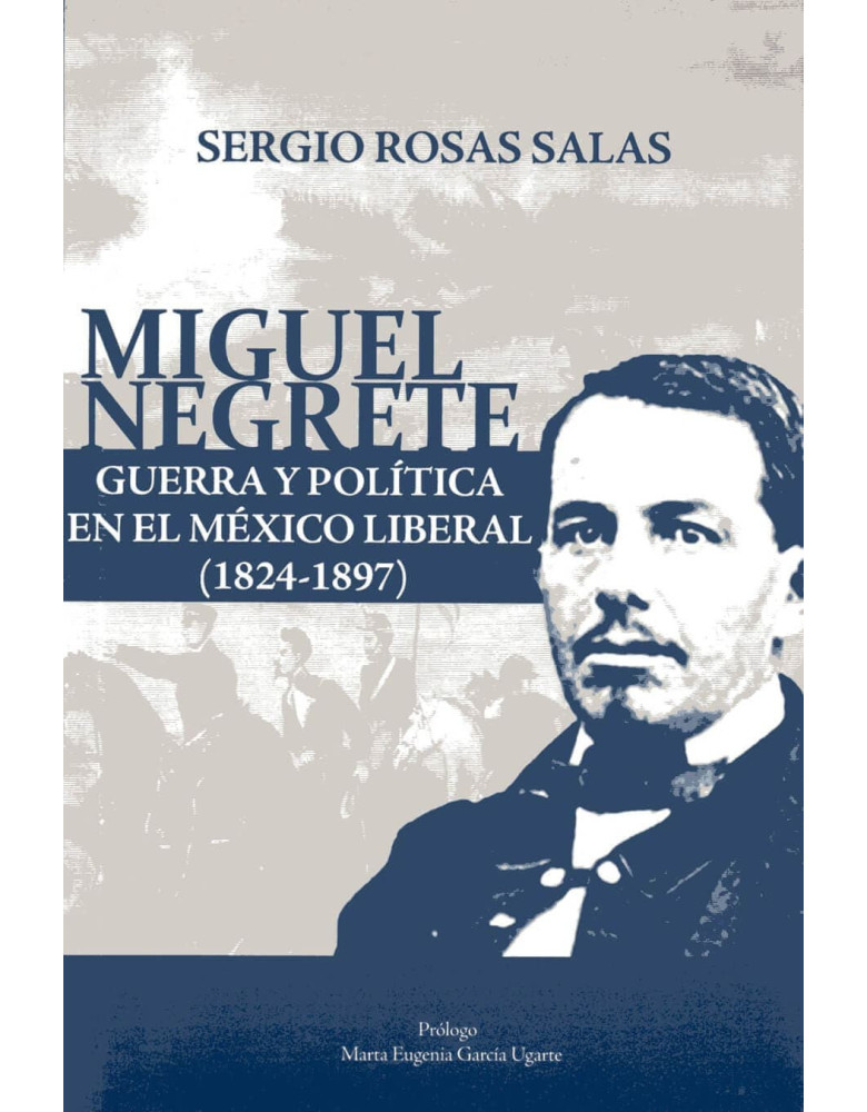 Miguel Negrete. Guerra y política en el México liberal (1824-1897)