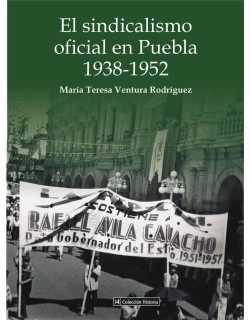 El sindicalismo oficial en Puebla 1938-1952