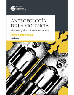 Antropología de la violencia. Miradas etnográficas y posicionamientos críticos