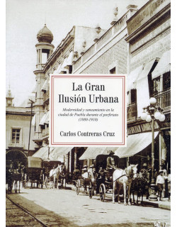 La gran ilusión urbana: Modernidad y saneamiento en la ciudad de Puebla durante el porfiriato, 1880-1910