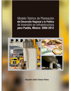 Modelo teórico de planeación del desarrollo regional y la política de inversión en infraestructura para puebla, México 2000-2012