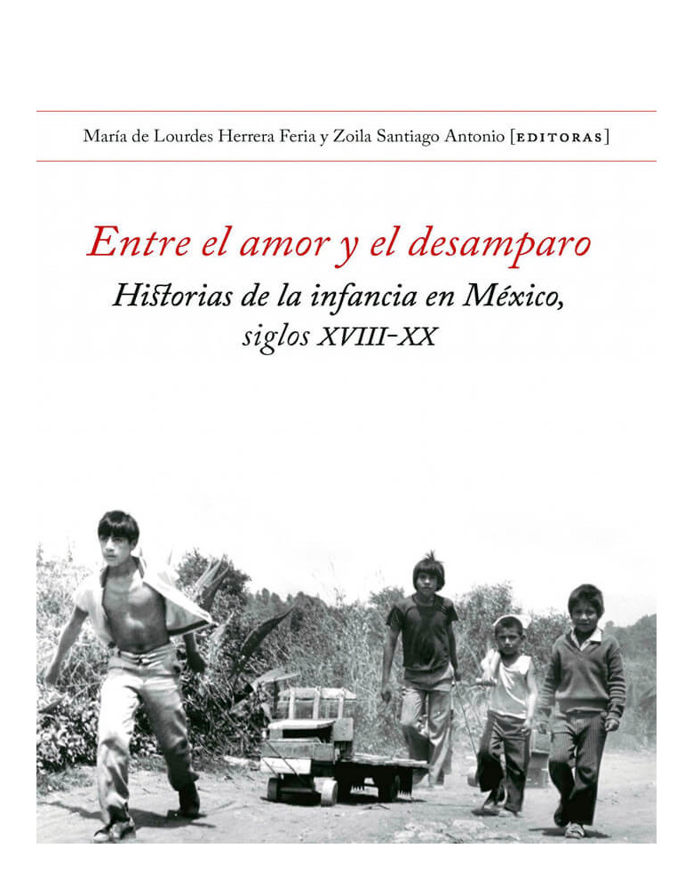 Entre el amor y el desamparo. Historias de la infancia en México
