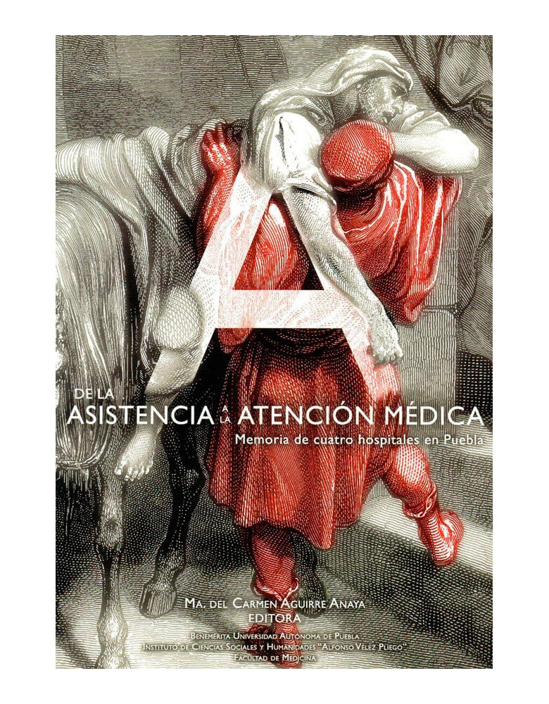 De la asistencia a la atención médica. Memoria de cuatro hospitales en Puebla