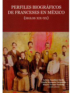 Perfiles biográficos de franceses en México (siglos XIX-XX)