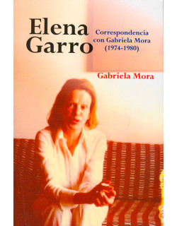 Elena Garro. Correspondencia con Gabriela Mora (1974-1980)