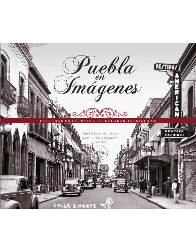 Puebla en imágenes. La ciudad en las primeras décadas del siglo XX