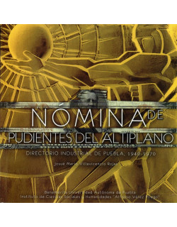 Nómina de pudientes del Altiplano. Directorio industrial de Puebla, 1940-1970