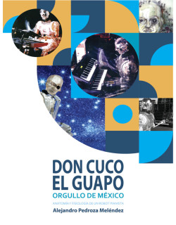 Don Cuco, El guapo, orgullo de México. Anatomía y fisiología de un robot pianista
