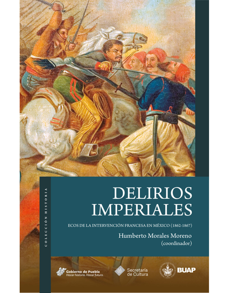 Delirios imperiales. Ecos de la Intervención francesa en México (1862-1867)
