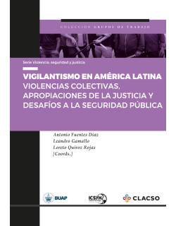 Vigilantismo en América Latina. Violencias colectivas, apropiaciones de la justicia y desafíos a la seguridad pública