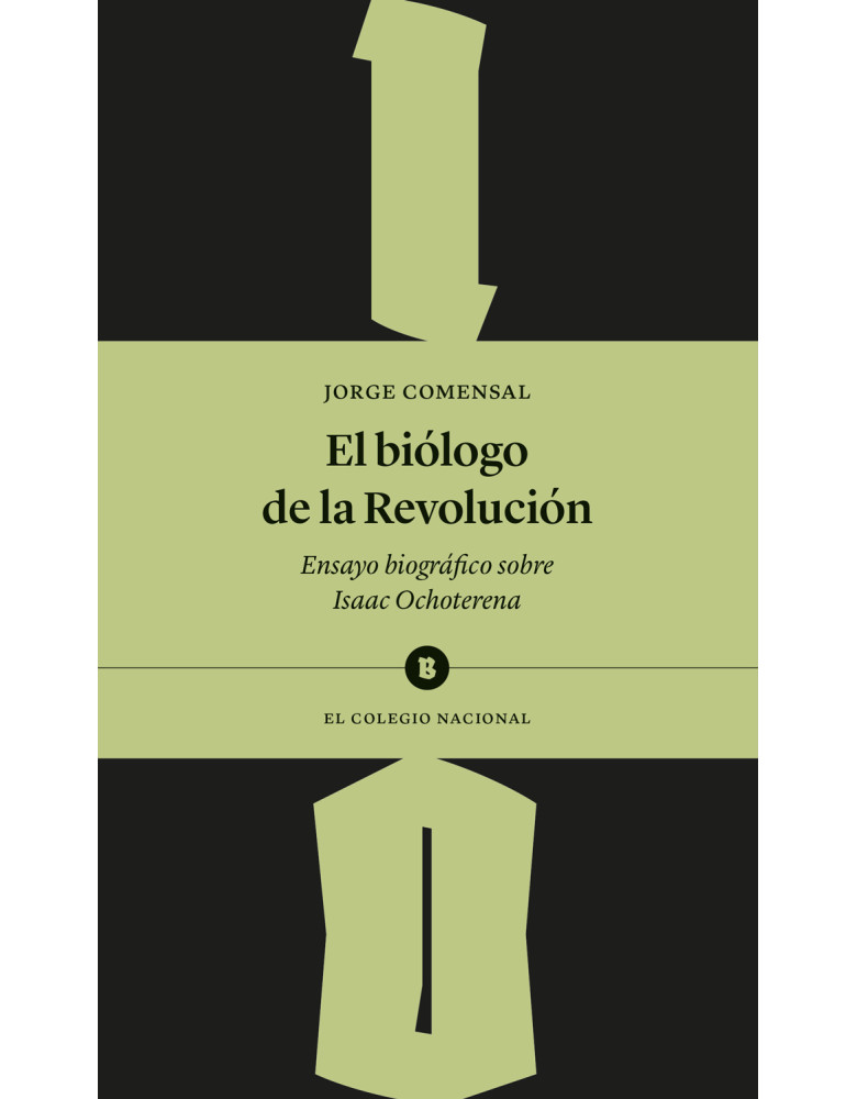 El biólogo de la Revolución. Ensayo biográfico sobre Isaac Ochoterena