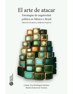 El arte de atacar. Estrategias de negatividad política en México y Brasil. Selección de teoría y evidencia empírica